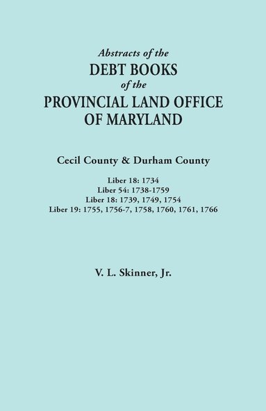 bokomslag Abstracts of the Debt Books of the Provincial Land Office of Maryland. Cecil County & Durham County. Liber 18