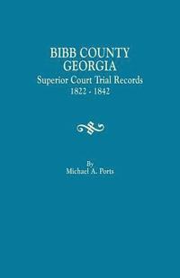 bokomslag Bibb County, Georgia, Superior Court Trial Records, 1822-1842