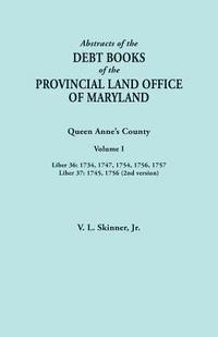 bokomslag Abstracts of the Debt Books of the Provincial Land Office of Maryland. Queen Anne's County, Volume I