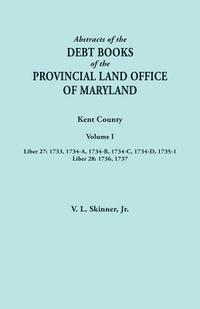 bokomslag Abstracts of the Debt Books of the Provincial Land Office of Maryland. Kent County, Volume I. Liber 27