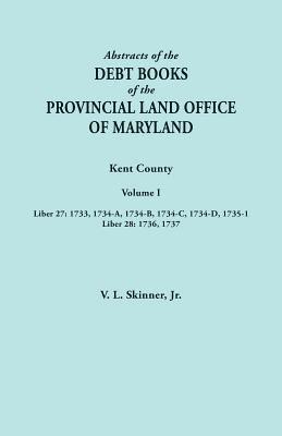 bokomslag Abstracts of the Debt Books of the Provincial Land Office of Maryland. Kent County, Volume I. Liber 27