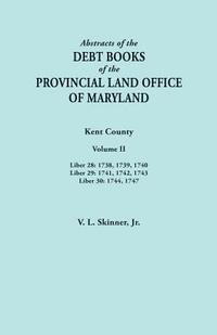 bokomslag Abstracts of the Debt Books of the Provincial Land Office of Maryland. Kent County, Volume II. Liber 28