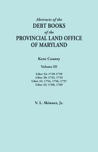 bokomslag Abstracts of the Debt Books of the Provincial Land Office of Maryland. Kent County, Volume III. Liber 54