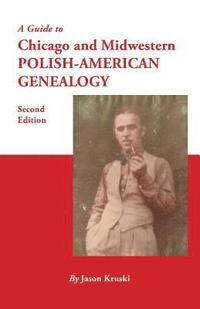 bokomslag Guide to Chicago and Midwestern Polish-American Genealogy. Second Edition