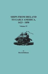 bokomslag Ships from Ireland to Early America, 1623-1850. Volume IV