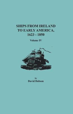 bokomslag Ships from Ireland to Early America, 1623-1850. Volume IV