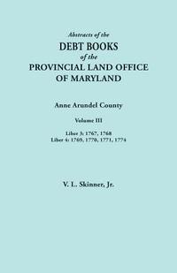 bokomslag Abstracts of the Debt Books of the Provincial Land Office of Maryland. Anne Arundel County, Volume III. Liber 3