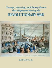 bokomslag Strange, Amazing, and Funny Events That Happened During the Revolutionary War