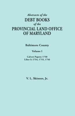 Abstracts of the Debt Books of the Provincial Land Office of Maryland. Baltimore County, Volume I 1