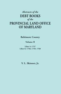 Abstracts of the Debt Books of the Provincial Land Office of Maryland. Baltimore County, Volume II 1