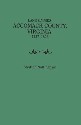 Land Causes, Accomack County, Virginia, 1727-1826 1