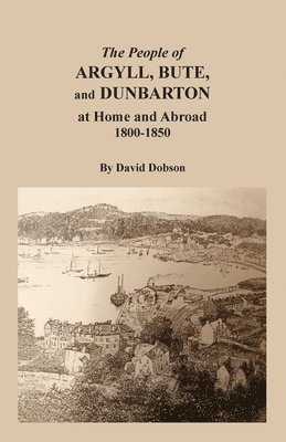 The People of Argyll, Bute, and Dunbarton at Home and Abroad, 1800-1850 1