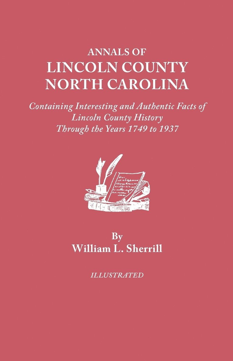 Annals of Lincoln County, North Carolina, Containing Interesting and Authentic Facts of Lincoln County History Through the Years 1749-1937 1