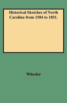 Historical Sketches of North Carolina from 1584 to 1851. 1