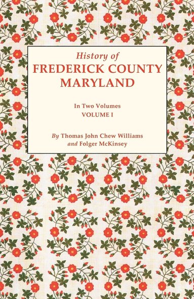 bokomslag History of Frederick County, Maryland. in Two Volumes. Volume I