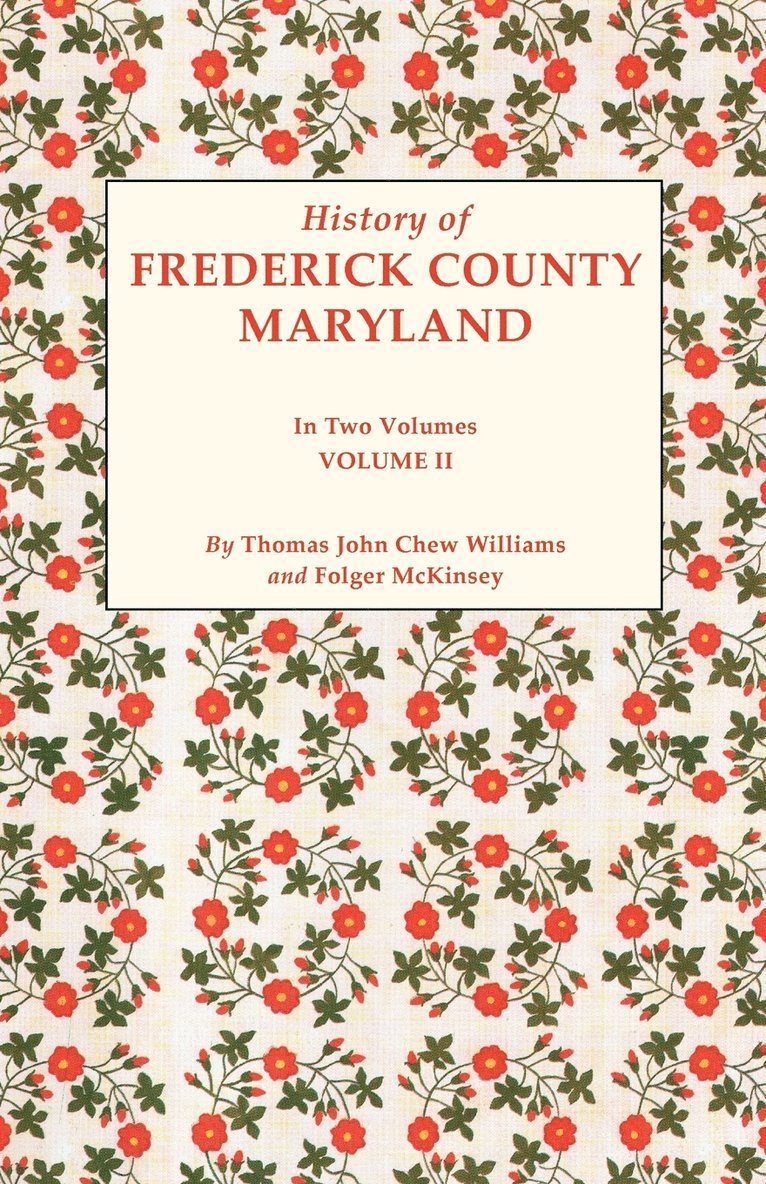 Thomas J C Williams, Folger McKinsey, Thomas J. C. Williams, Folger Mckinsey - History of Frederick County, Maryland. in Two Volumes. Volume II, Häftad
