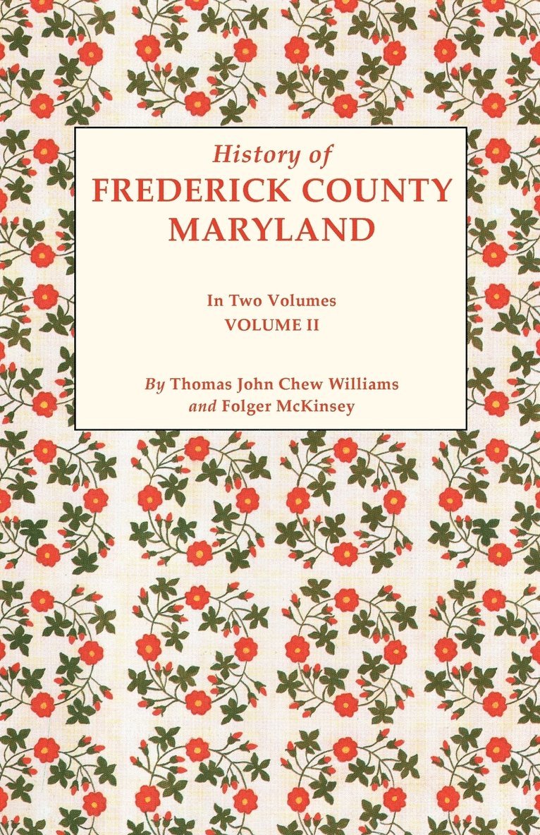 History of Frederick County, Maryland. in Two Volumes. Volume II 1