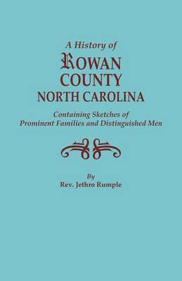 bokomslag A History of Rowan County, North Carolina, Containing Sketches of Prominent Families and Distinguished Men