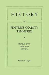 bokomslag History of Fentress County, Tennessee. the Old Home of Mark Twain's Ancestors. World War Memorial Edition, 1920