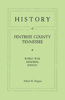 History of Fentress County, Tennessee. the Old Home of Mark Twain's Ancestors. World War Memorial Edition, 1920 1