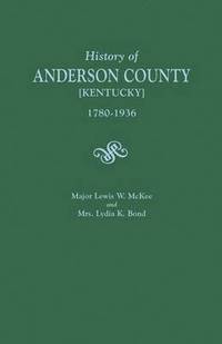 bokomslag History of Anderson County [Kentucky], 1780-1936; Begun in 1884 by Major Lewis W. McKee, Concluded in 1936 by Mrs. Lydia K. Bond