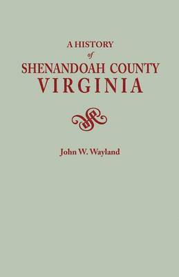 John W Wayland, John W. Wayland - History of Shenandoah County, Virginia. Second (Augmented) Edition [1969], Häftad