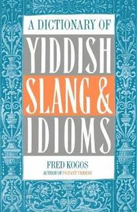 bokomslag A Dictionary Of Yiddish Slang & Idioms