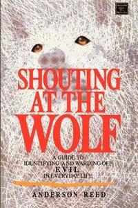 bokomslag Shouting at the Wolf: A Guide to Identifying and Warding Off Evil in Everyday Life