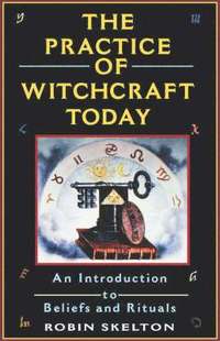 bokomslag The Practice Of Witchcraft Today: An Introduction to Beliefs and Rituals