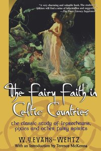bokomslag The Fairy Faith in Celtic Countries: The Classic Study of Leprechauns, Pixies, and Other Fairy Spirits