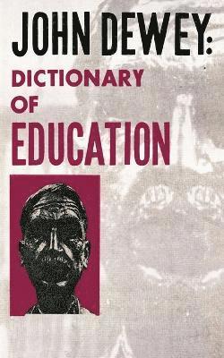 John Dewey - John Dewey - Dictionary of Education, Häftad
