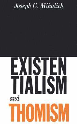 Joseph C Mihalich - Existentialism and Thomism, Häftad