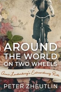 bokomslag Around The World On Two Wheels: Annie Londonderry's Extraordinary Ride