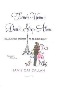 bokomslag French Women Don't Sleep Alone: Pleasurable Secrets to Finding Love