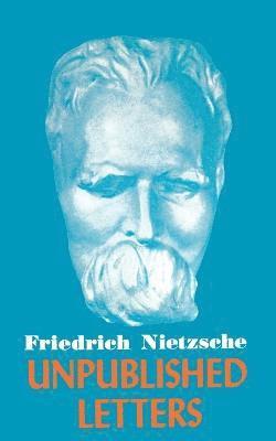 Friedrich Wilhelm Nietzsche - Nietzsche Unpublished Letters, Häftad