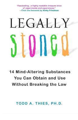 bokomslag Legally Stoned: 14 Mind-Altering Substances You Can Obtain and Use Without Breaking the Law