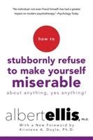 bokomslag How To Stubbornly Refuse to Make Yourself Miserable About Anything, Yes Anything!