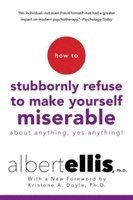 bokomslag How To Stubbornly Refuse To Make Yourself Miserable About Anything, Yes Anything!