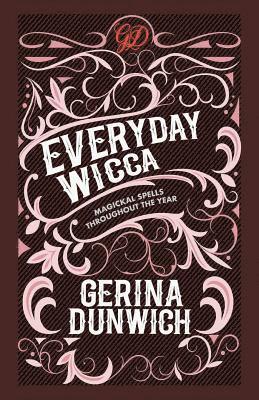 Gerina Dunwich - Everyday Wicca: Magickal Spells throughout the Year, Häftad