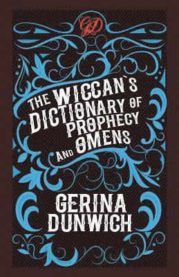 Gerina Dunwich - The Wiccan's Dictionary of Prophecy and Omens, Häftad