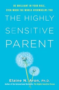 bokomslag The Highly Sensitive Parent