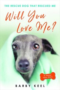bokomslag Will You Love Me?: The Rescue Dog That Rescued Me