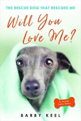 Will You Love Me?: The Rescue Dog That Rescued Me 1