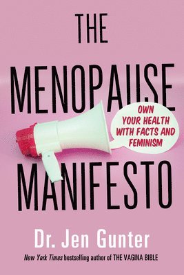 Jen Gunter - The Menopause Manifesto: Own Your Health with Facts and Feminism, Häftad