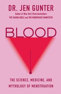 bokomslag Blood: The Science, Medicine, and Mythology of Menstruation