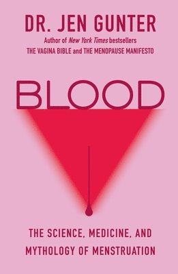 Jen Gunter - Blood: The Science, Medicine, and Mythology of Menstruation, Inbunden