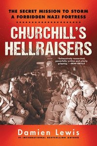 bokomslag Churchill's Hellraisers: The Thrilling Secret Ww2 Mission to Storm a Forbidden Nazi Fortress