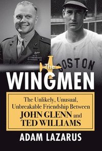 bokomslag The Wingmen: The Unlikely, Unusual, Unbreakable Friendship Between John Glenn and Ted Williams
