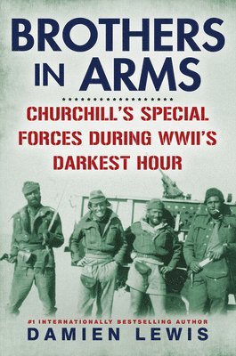 Damien Lewis - Brothers in Arms: Churchill's Special Forces During Wwii's Darkest Hour, Inbunden