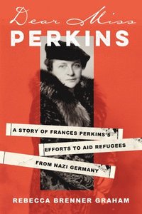 bokomslag Dear Miss Perkins: A Story of Frances Perkinss Efforts to Aid Refugees from Nazi Germany